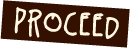 Proceed
