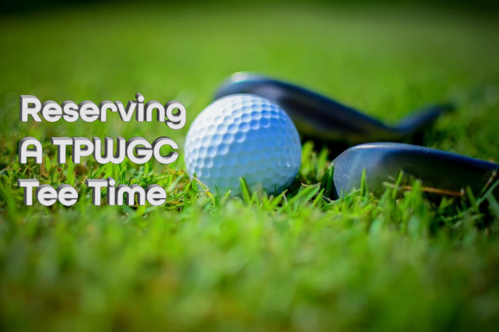 Reserving a TPWGC Tee Time